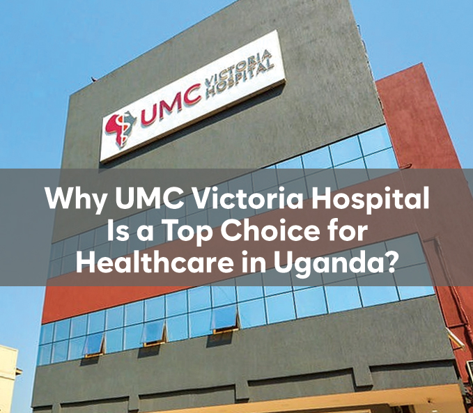 Why UMC Victoria Hospital Is a Top Choice for Healthcare in Uganda?