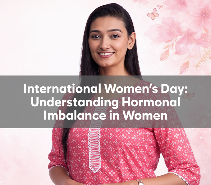 International Women’s Day: Understanding Hormonal Imbalance in Women