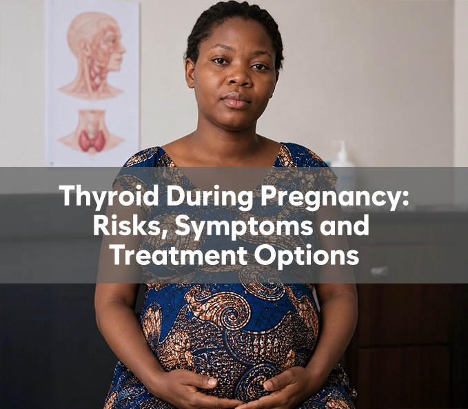 Thyroid During Pregnancy: Risks, Symptoms and Treatment Options