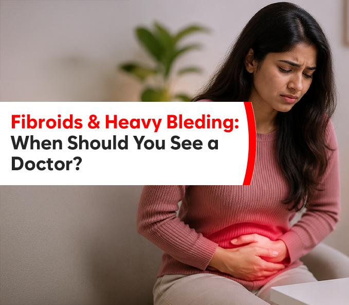Fibroids and Heavy Bleeding: When Should You See a Doctor?