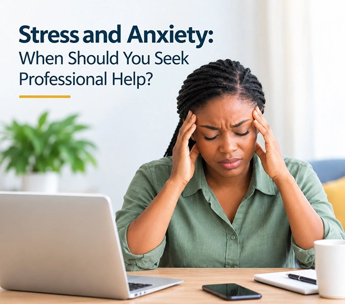 Stress and Anxiety: When Should You Seek Professional Help?